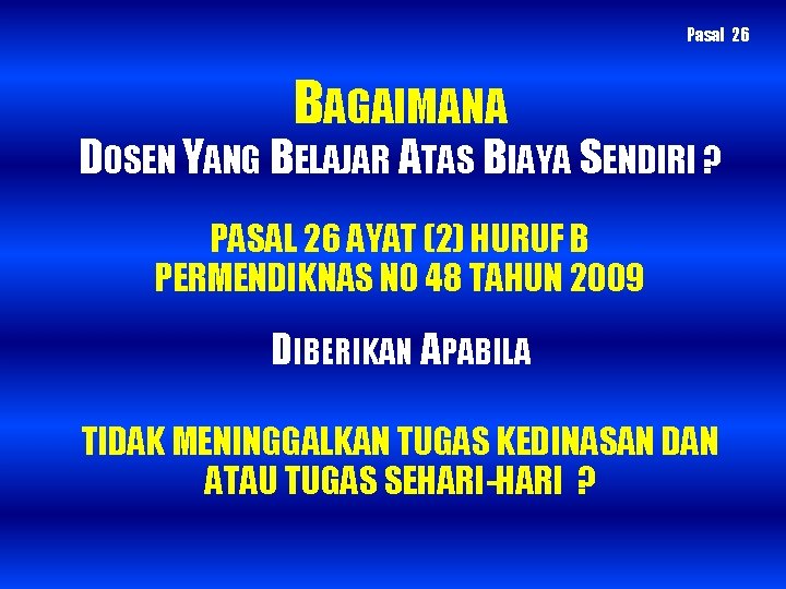 Pasal 26 BAGAIMANA DOSEN YANG BELAJAR ATAS BIAYA SENDIRI ? PASAL 26 AYAT (2)