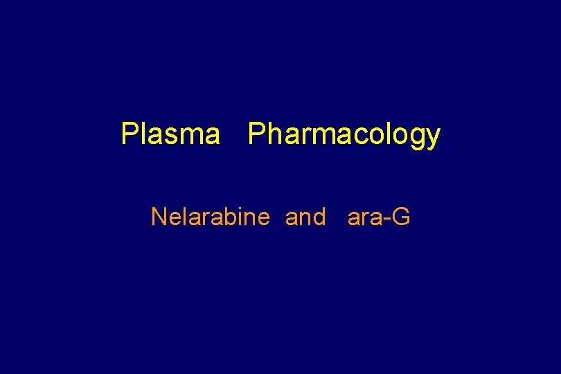 Plasma Pharmacology Nelarabine and ara-G 