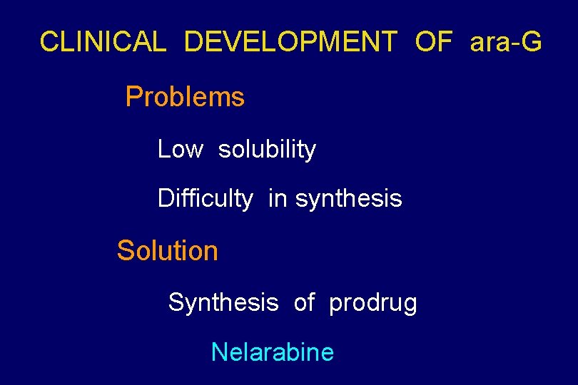 CLINICAL DEVELOPMENT OF ara-G Problems Low solubility Difficulty in synthesis Solution Synthesis of prodrug