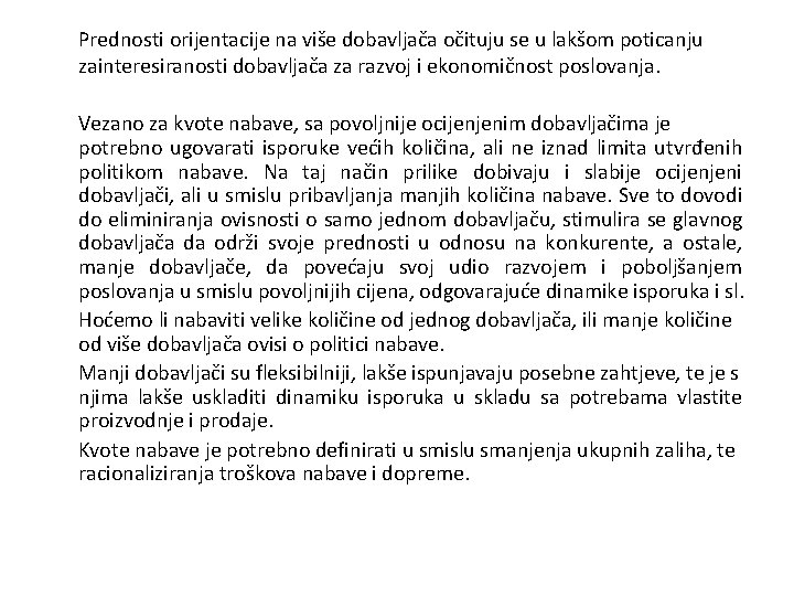 Prednosti orijentacije na više dobavljača očituju se u lakšom poticanju zainteresiranosti dobavljača za razvoj