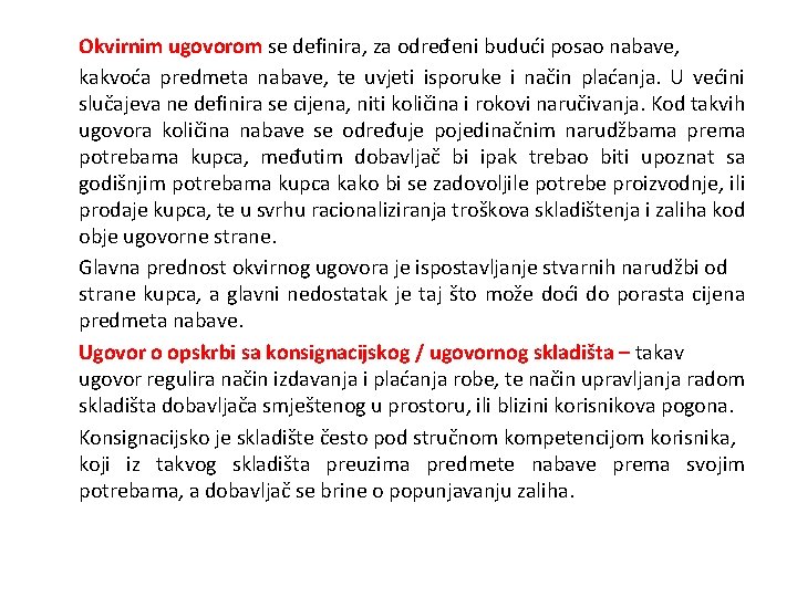 Okvirnim ugovorom se definira, za određeni budući posao nabave, kakvoća predmeta nabave, te uvjeti