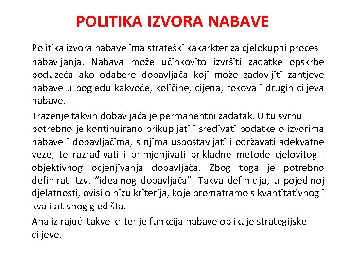 POLITIKA IZVORA NABAVE Politika izvora nabave ima strateški kakarkter za cjelokupni proces nabavljanja. Nabava