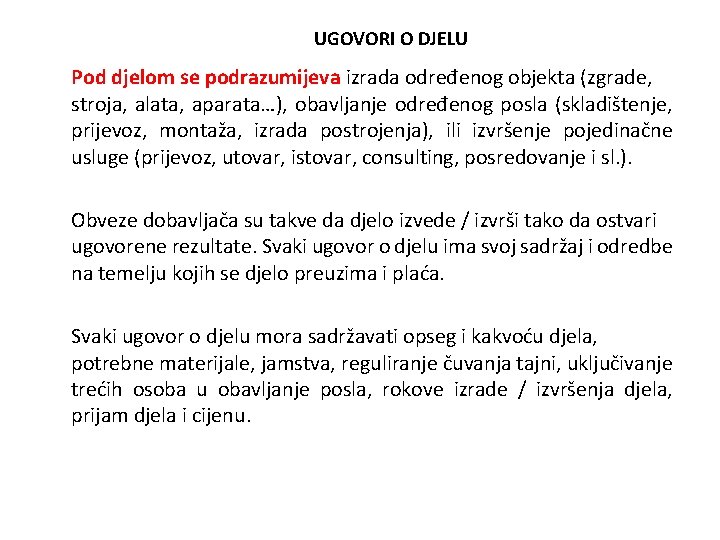 UGOVORI O DJELU Pod djelom se podrazumijeva izrada određenog objekta (zgrade, stroja, alata, aparata…),