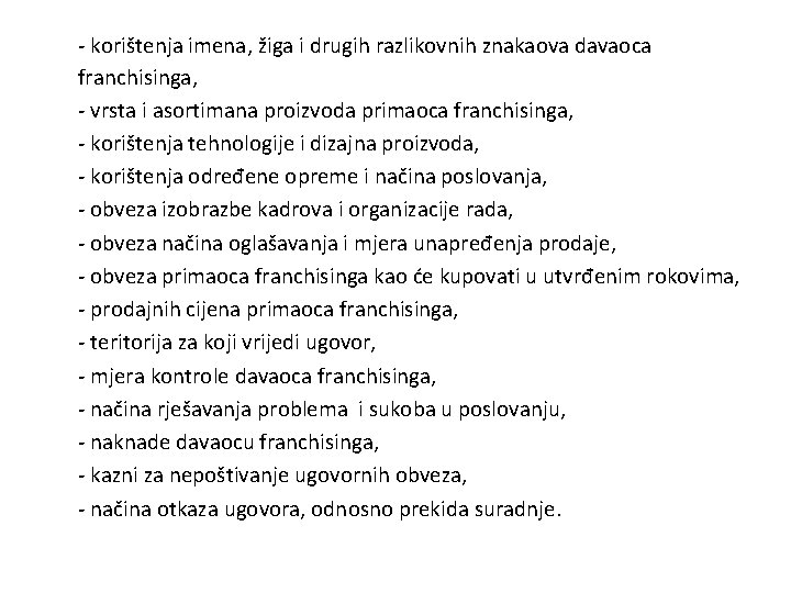 - korištenja imena, žiga i drugih razlikovnih znakaova davaoca franchisinga, - vrsta i asortimana