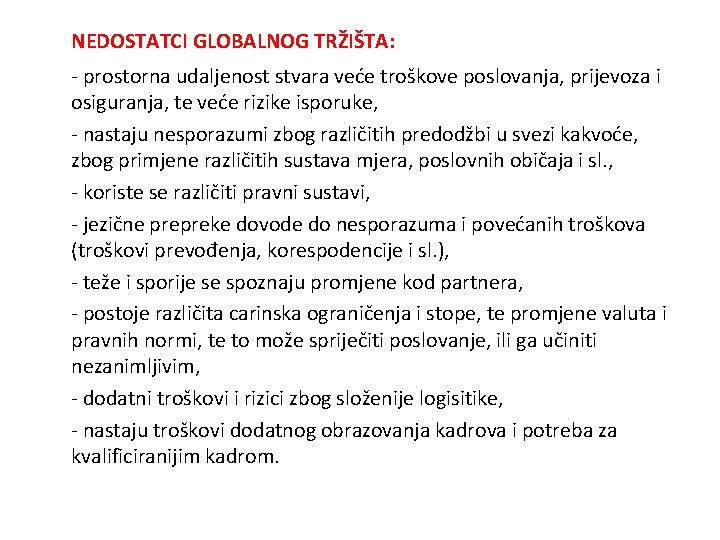 NEDOSTATCI GLOBALNOG TRŽIŠTA: - prostorna udaljenost stvara veće troškove poslovanja, prijevoza i osiguranja, te