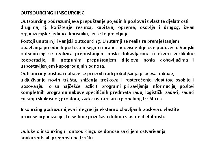 OUTSOURCING I INSOURCING Outsourcing podrazumijeva prepuštanje pojedinih poslova iz vlastite djelatnosti drugima, tj. korištenje