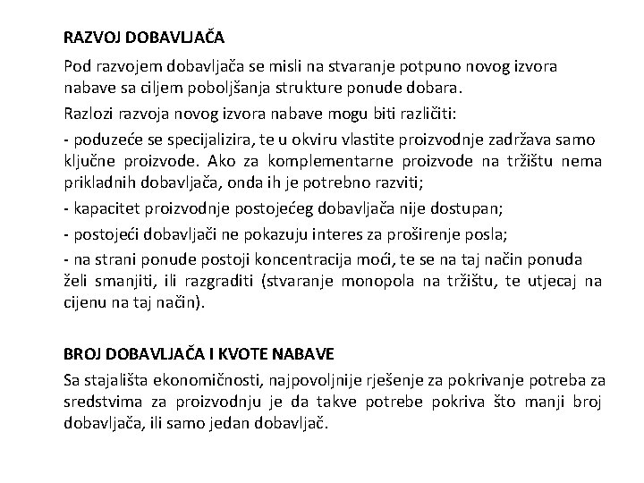 RAZVOJ DOBAVLJAČA Pod razvojem dobavljača se misli na stvaranje potpuno novog izvora nabave sa