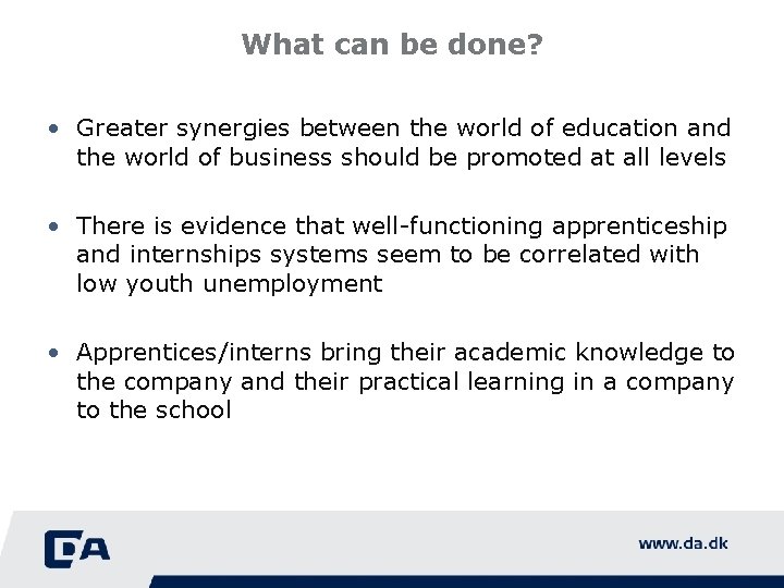 What can be done? • Greater synergies between the world of education and the