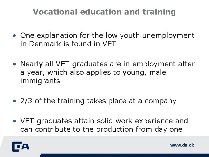 Vocational education and training • One explanation for the low youth unemployment in Denmark