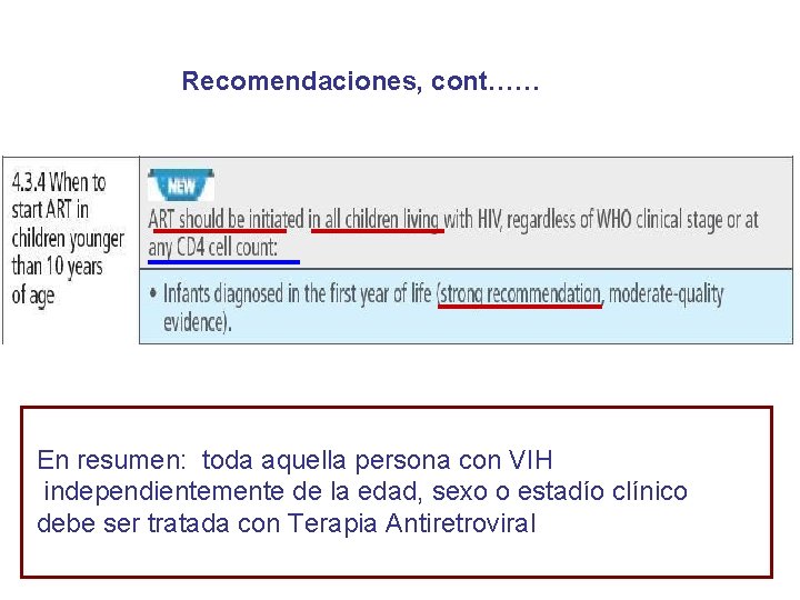 Recomendaciones, cont…… En resumen: toda aquella persona con VIH independientemente de la edad, sexo