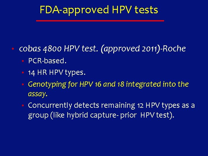 FDA-approved HPV tests • cobas 4800 HPV test. (approved 2011)-Roche • PCR-based. • 14