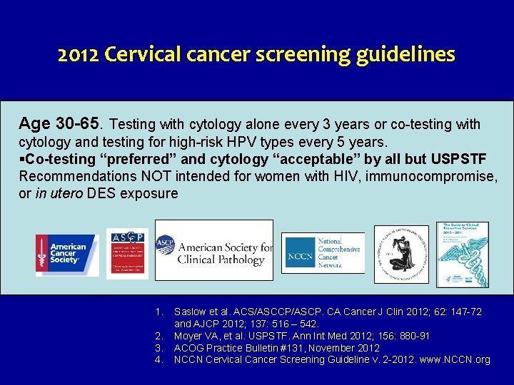 2012 Cervical cancer screening guidelines Age 30 -65. Testing with cytology alone every 3
