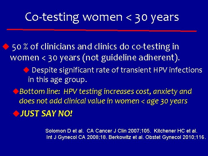 Co-testing women < 30 years u 50 % of clinicians and clinics do co-testing