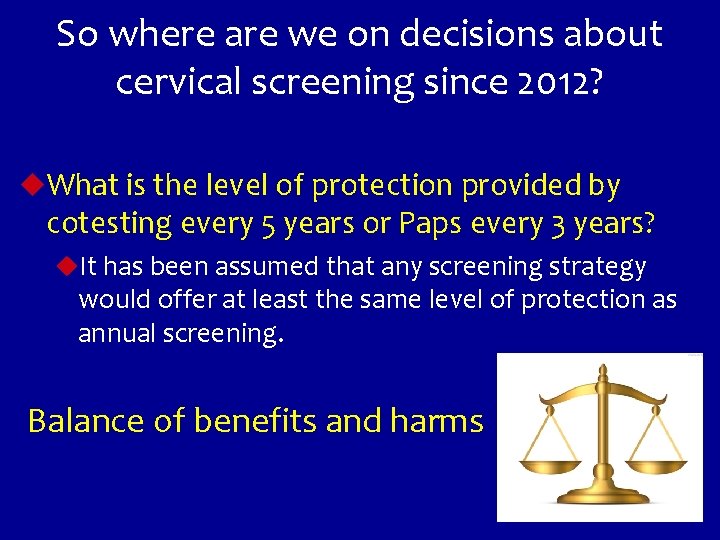 So where are we on decisions about cervical screening since 2012? u. What is