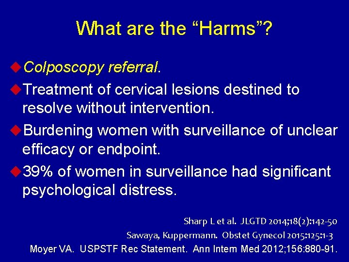 What are the “Harms”? u. Colposcopy referral. u. Treatment of cervical lesions destined to