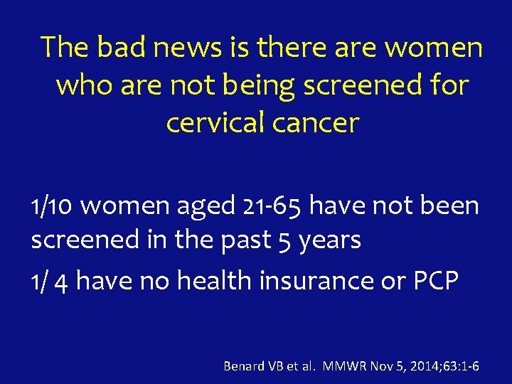 The bad news is there are women who are not being screened for cervical