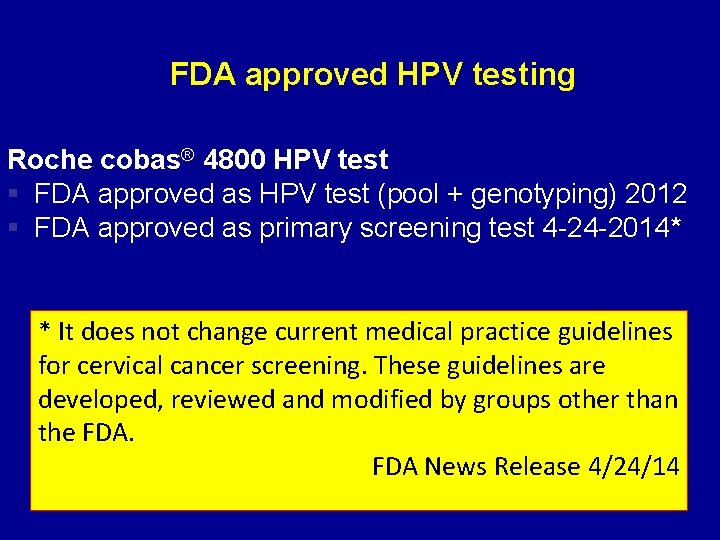 FDA approved HPV testing Roche cobas® 4800 HPV test § FDA approved as HPV