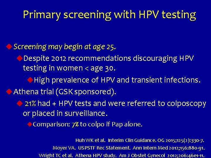 Primary screening with HPV testing u Screening may begin at age 25. u. Despite
