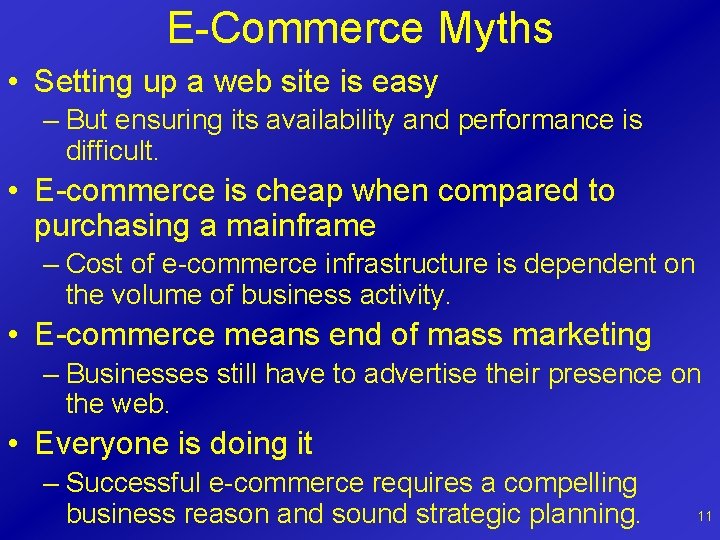 E-Commerce Myths • Setting up a web site is easy – But ensuring its