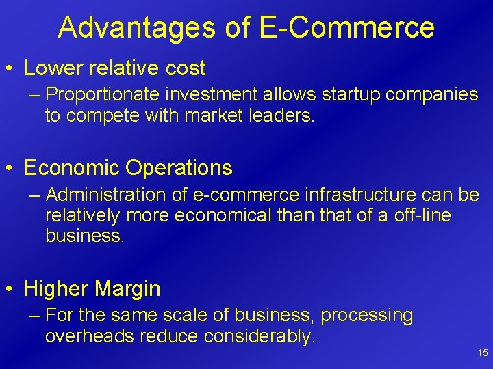Advantages of E-Commerce • Lower relative cost – Proportionate investment allows startup companies to