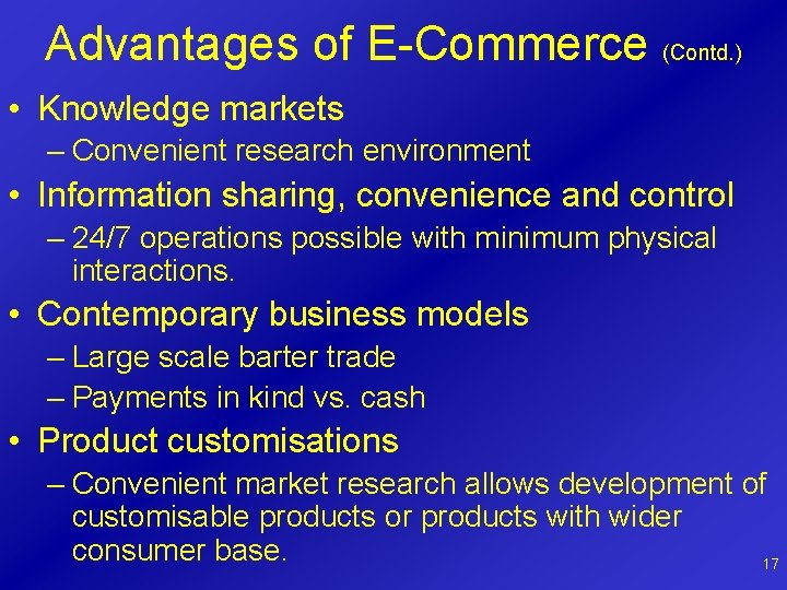 Advantages of E-Commerce (Contd. ) • Knowledge markets – Convenient research environment • Information