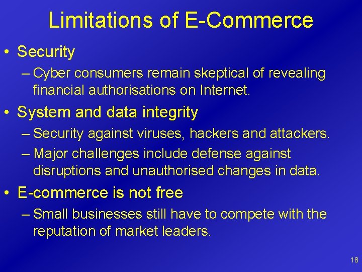 Limitations of E-Commerce • Security – Cyber consumers remain skeptical of revealing financial authorisations