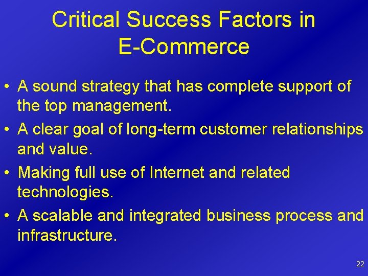 Critical Success Factors in E-Commerce • A sound strategy that has complete support of