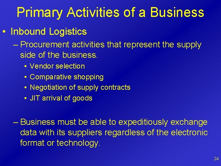 Primary Activities of a Business • Inbound Logistics – Procurement activities that represent the