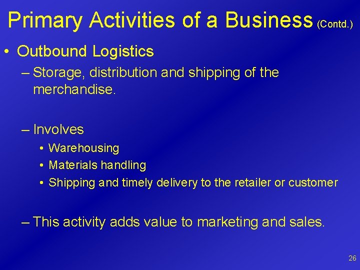 Primary Activities of a Business (Contd. ) • Outbound Logistics – Storage, distribution and