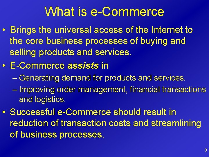 What is e-Commerce • Brings the universal access of the Internet to the core