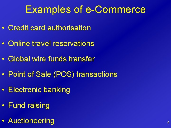 Examples of e-Commerce • Credit card authorisation • Online travel reservations • Global wire