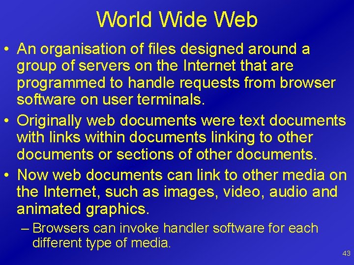 World Wide Web • An organisation of files designed around a group of servers