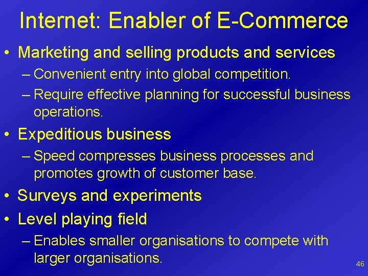 Internet: Enabler of E-Commerce • Marketing and selling products and services – Convenient entry