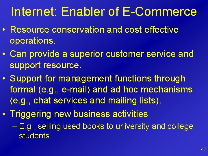 Internet: Enabler of E-Commerce • Resource conservation and cost effective operations. • Can provide