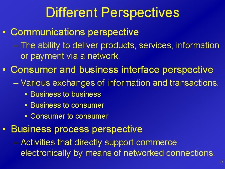 Different Perspectives • Communications perspective – The ability to deliver products, services, information or