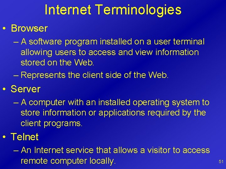 Internet Terminologies • Browser – A software program installed on a user terminal allowing