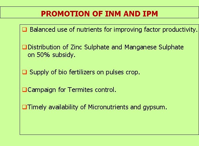 PROMOTION OF INM AND IPM q Balanced use of nutrients for improving factor productivity.