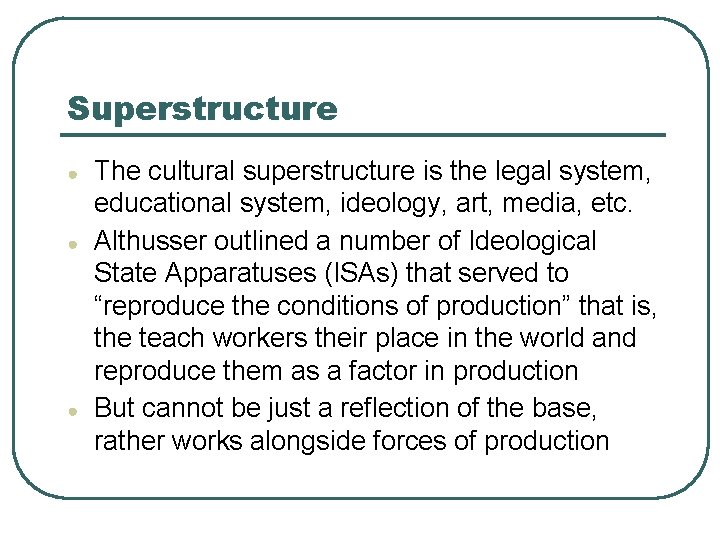 Superstructure ● ● ● The cultural superstructure is the legal system, educational system, ideology,