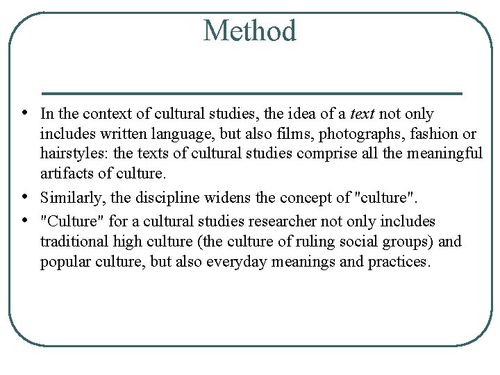 Method • In the context of cultural studies, the idea of a text not
