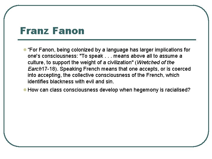 Franz Fanon ● “For Fanon, being colonized by a language has larger implications for