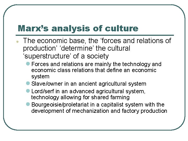 Marx’s analysis of culture ● The economic base, the ‘forces and relations of production’