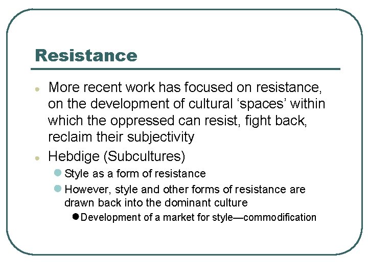 Resistance ● ● More recent work has focused on resistance, on the development of