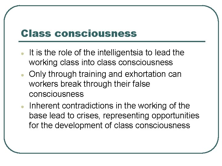 Class consciousness ● ● ● It is the role of the intelligentsia to lead