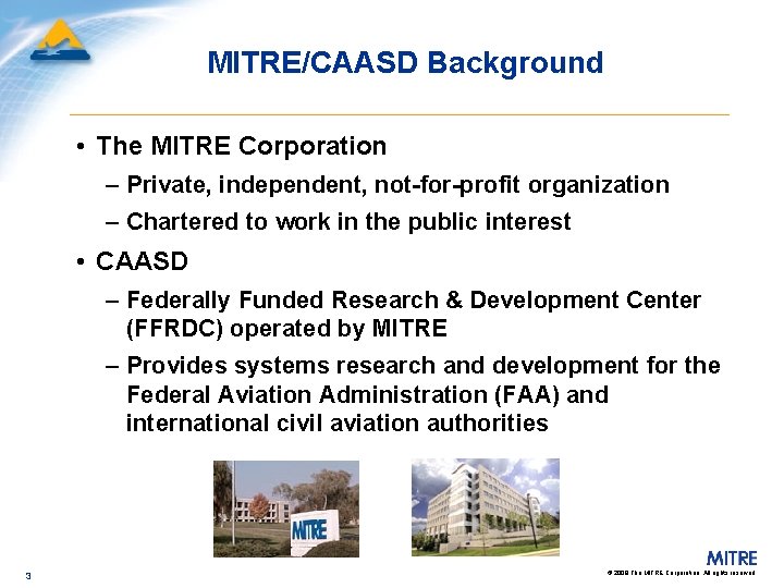 MITRE/CAASD Background • The MITRE Corporation – Private, independent, not-for-profit organization – Chartered to