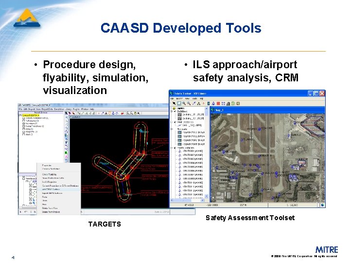 CAASD Developed Tools • Procedure design, flyability, simulation, visualization TARGETS 4 • ILS approach/airport
