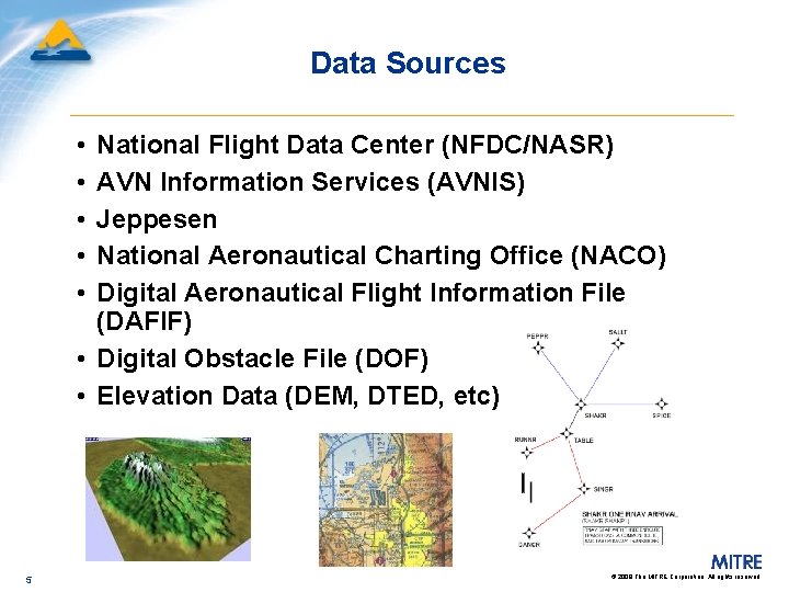 Data Sources • • • National Flight Data Center (NFDC/NASR) AVN Information Services (AVNIS)
