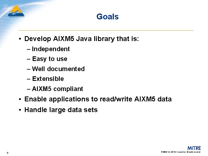 Goals • Develop AIXM 5 Java library that is: – Independent – Easy to
