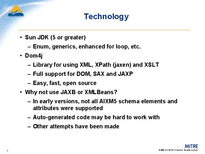 Technology • Sun JDK (5 or greater) – Enum, generics, enhanced for loop, etc.