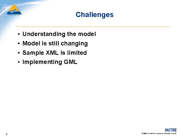 Challenges • Understanding the model • Model is still changing • Sample XML is