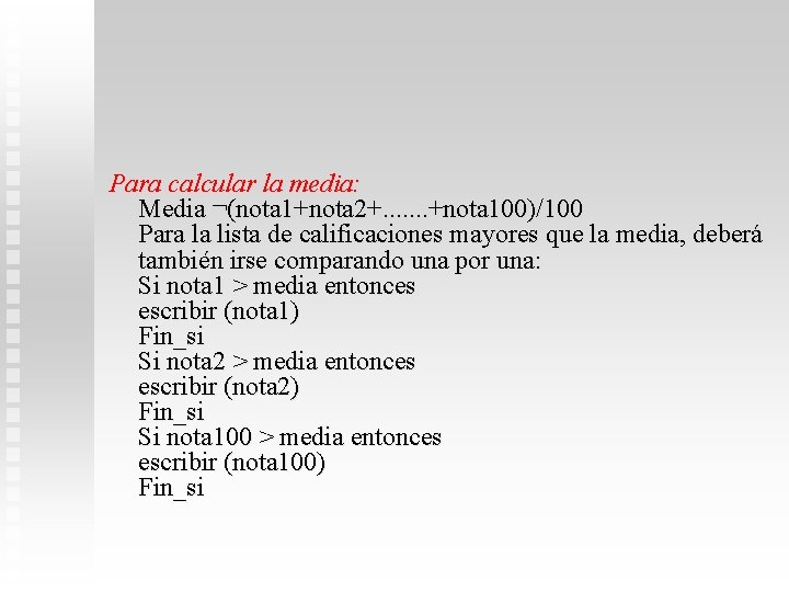 Para calcular la media: Media ¬(nota 1+nota 2+. . . . +nota 100)/100 Para